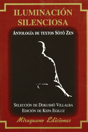 Iluminación silenciosa: Antología de textos Soto Zen